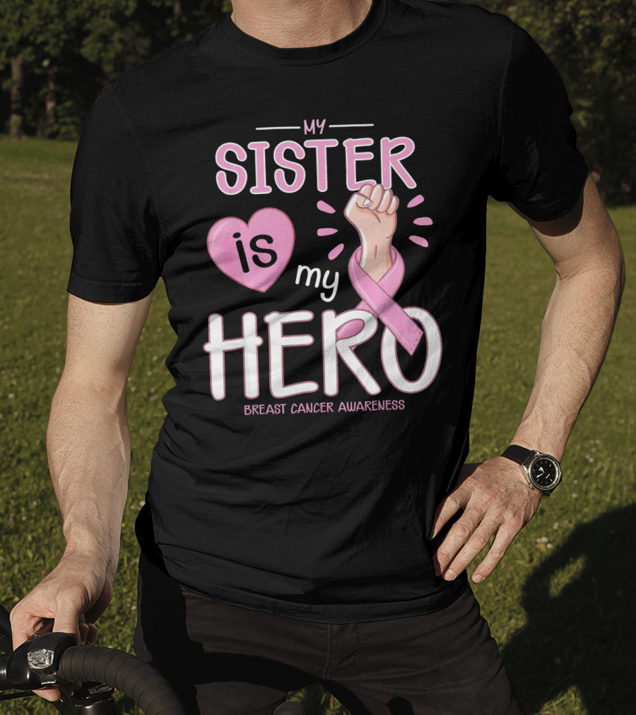 My Sister Is My Hero Breast Cancer Awareness T-Shirt