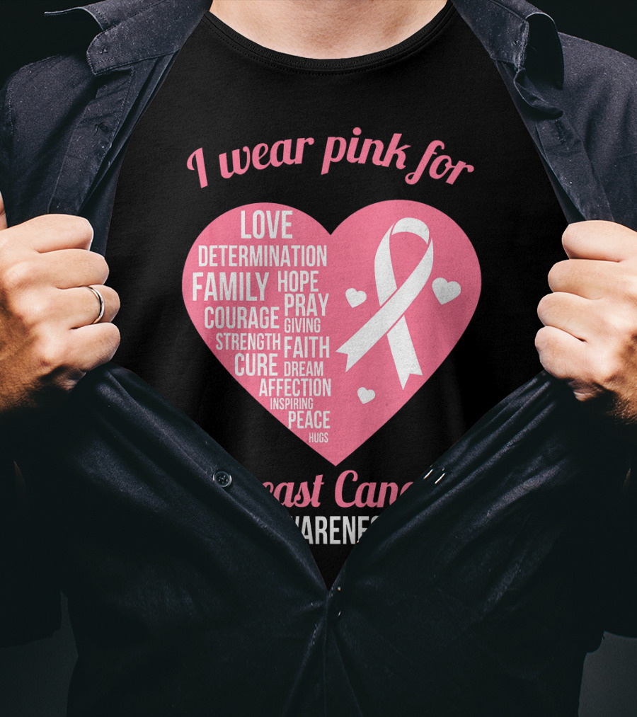 I Wear Pink For Breast Cancer Awareness Love Determination Family Hope Courage Strength Cure Faith Heart T-Shirt