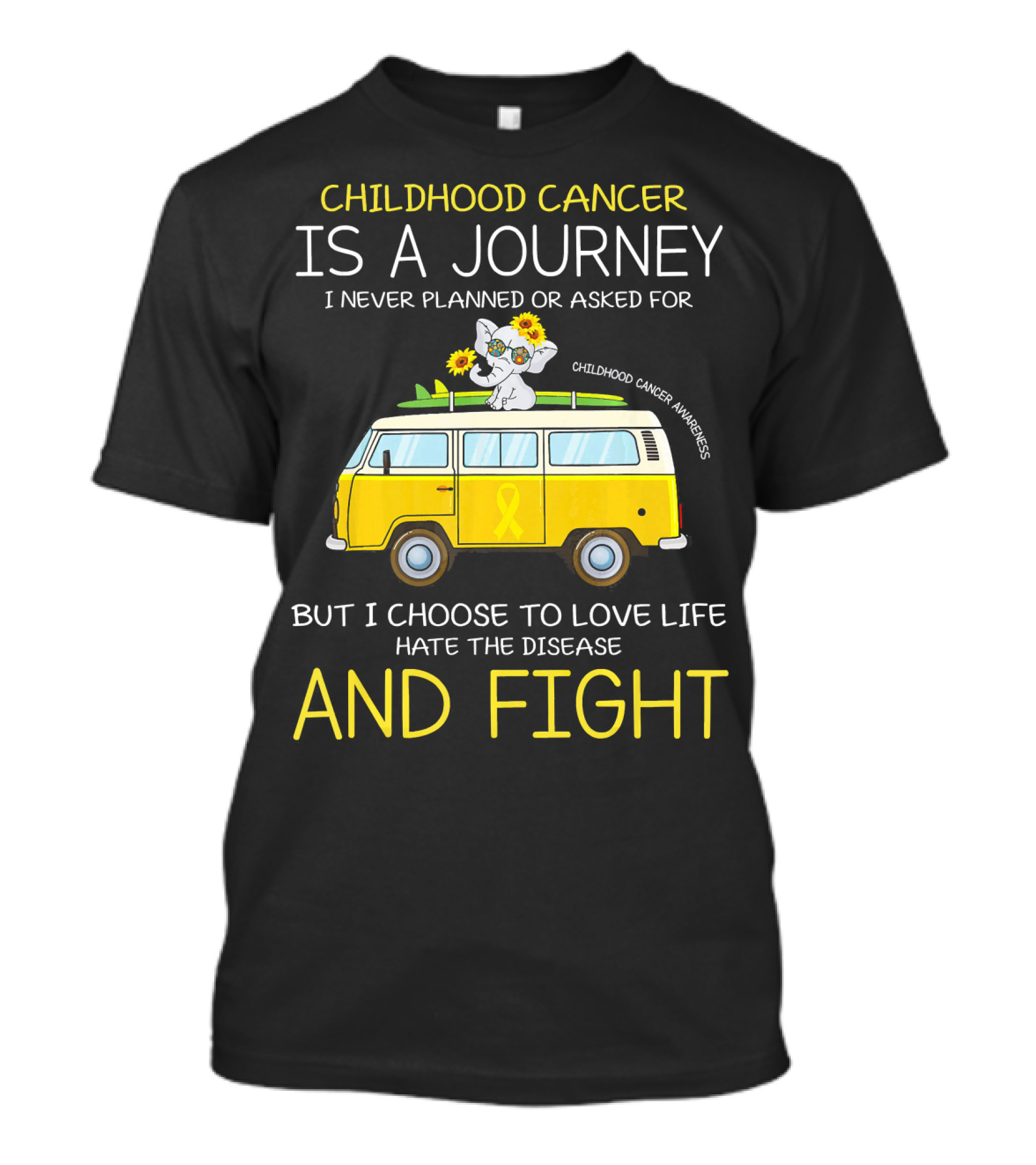 Childhood Cancer Is A Journey I Never Planned Or Asked For But I Choose To Love Life Hate The Disease And Fight Childhood Cancer Awareness T-Shirt