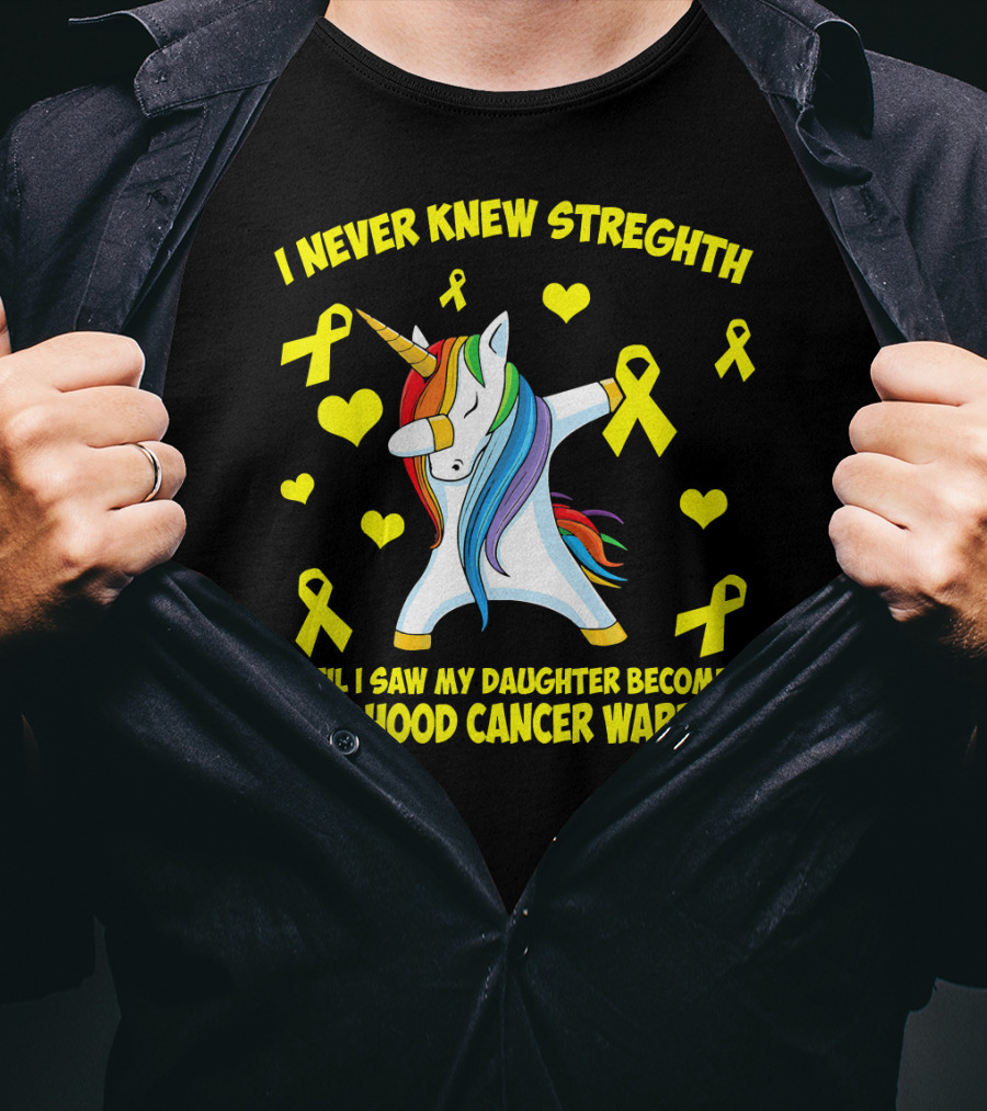 I Never Knew Strength Until I Saw My Daughter Become A Childhood Cancer Warrior T-Shirt