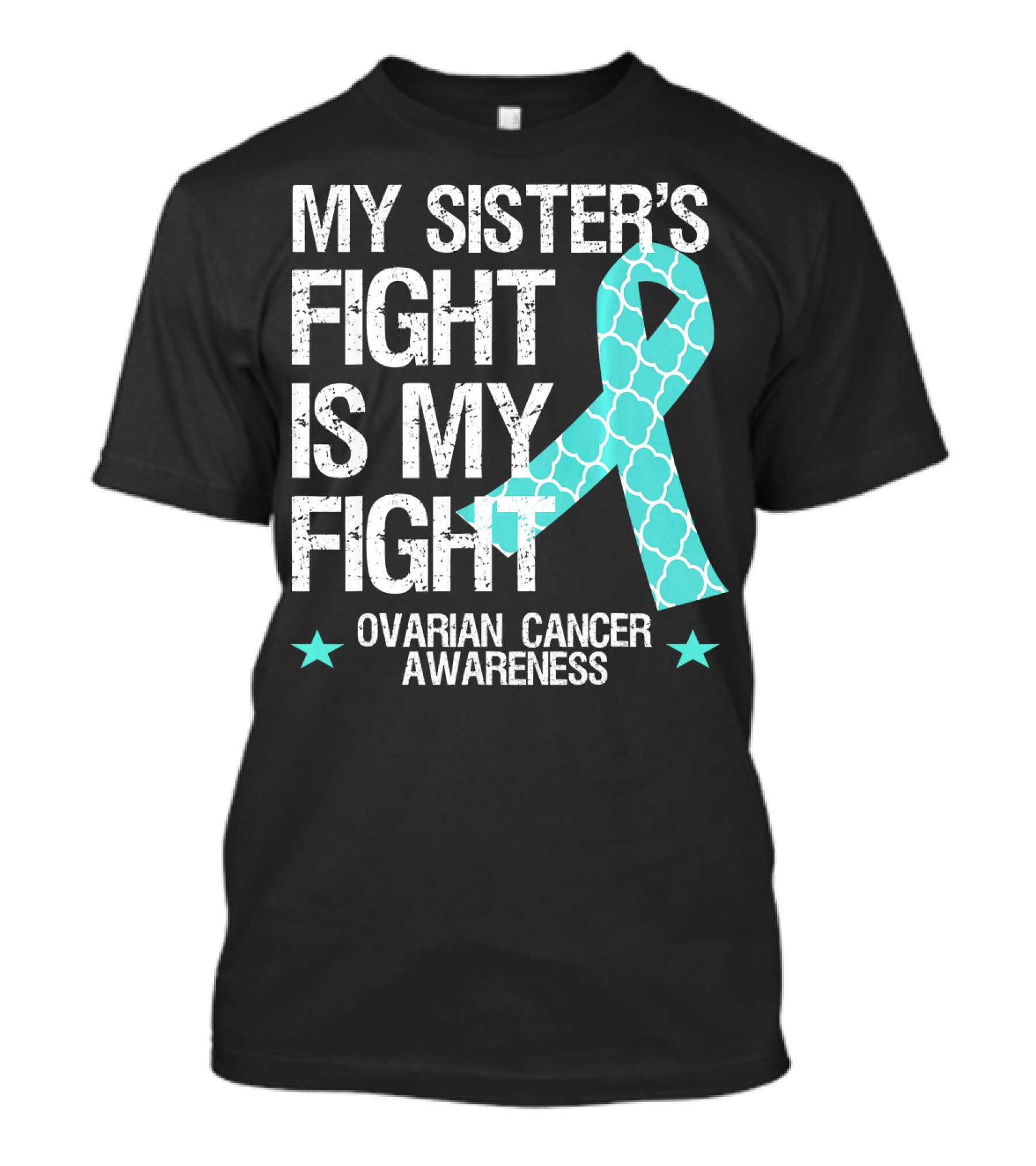 My Sister's Fight Is My Fight Ovarian Cancer Awareness T-Shirt