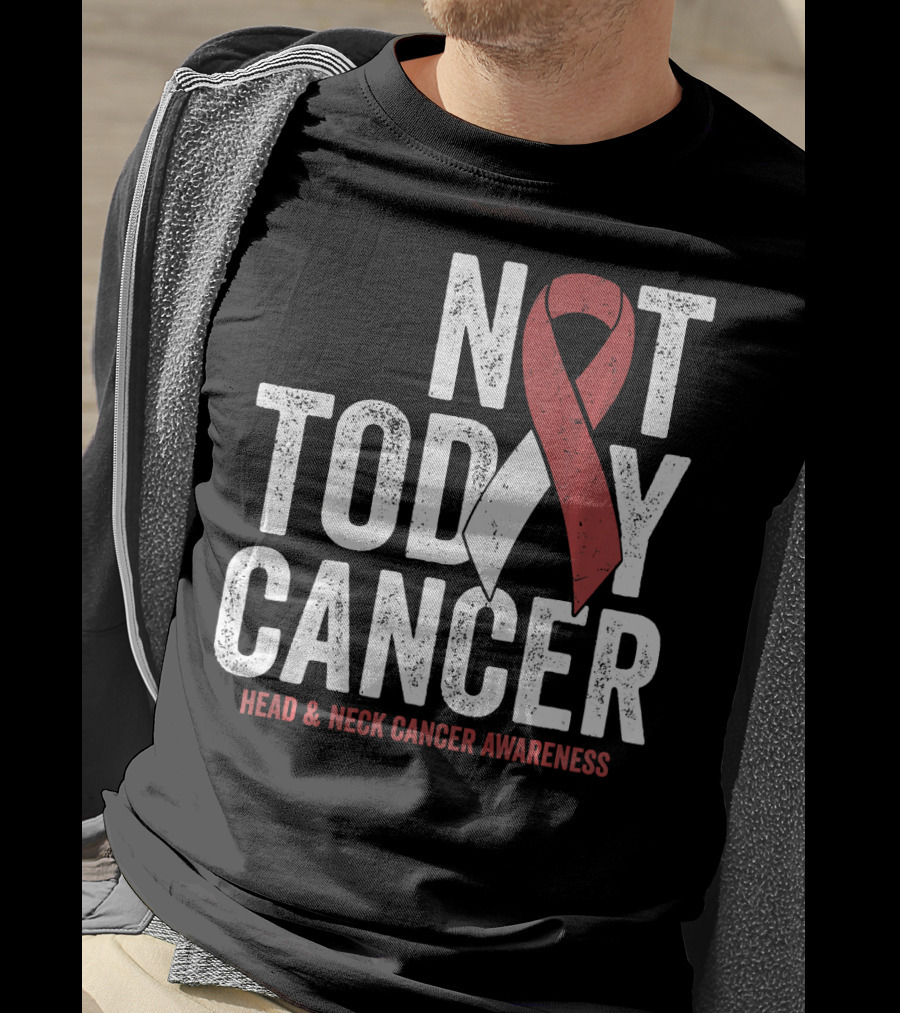Not Today Cancer Head And Neck Cancer Awareness T-Shirt