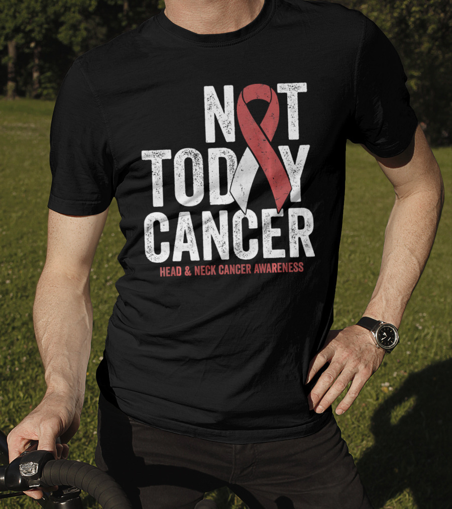 Not Today Cancer Head And Neck Cancer Awareness T-Shirt
