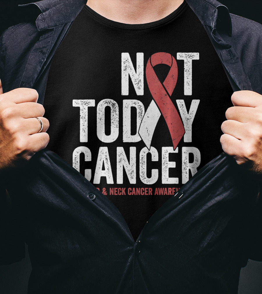 Not Today Cancer Head And Neck Cancer Awareness T-Shirt
