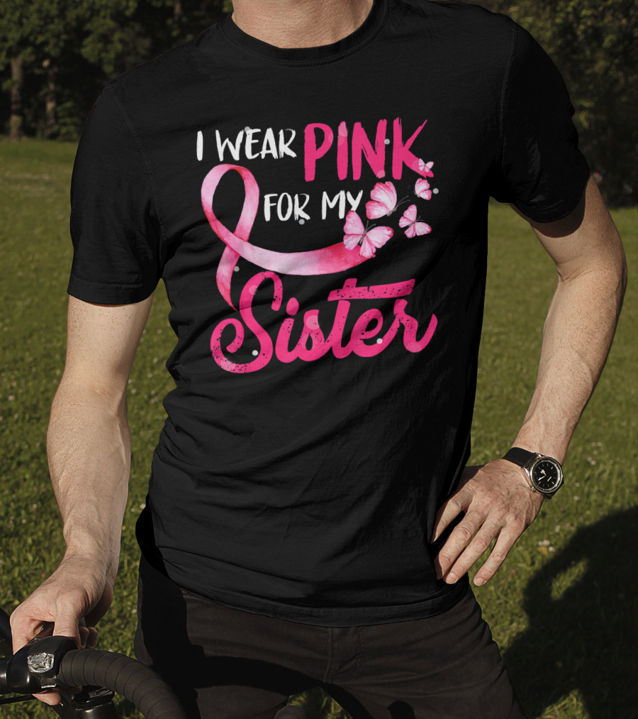 I Wear Pink For My Sister With Ribbon And Butterflies T-Shirt