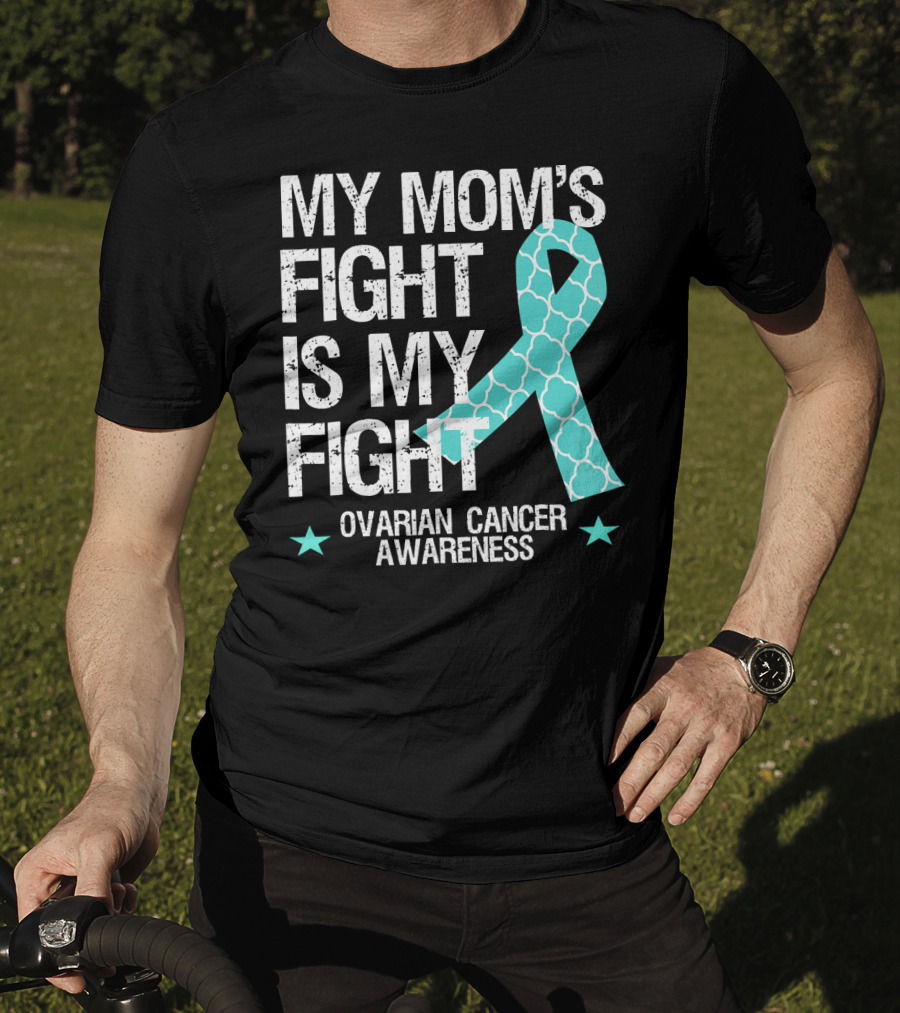 My Mom's Fight Is My Fight Ovarian Cancer Awareness T-Shirt