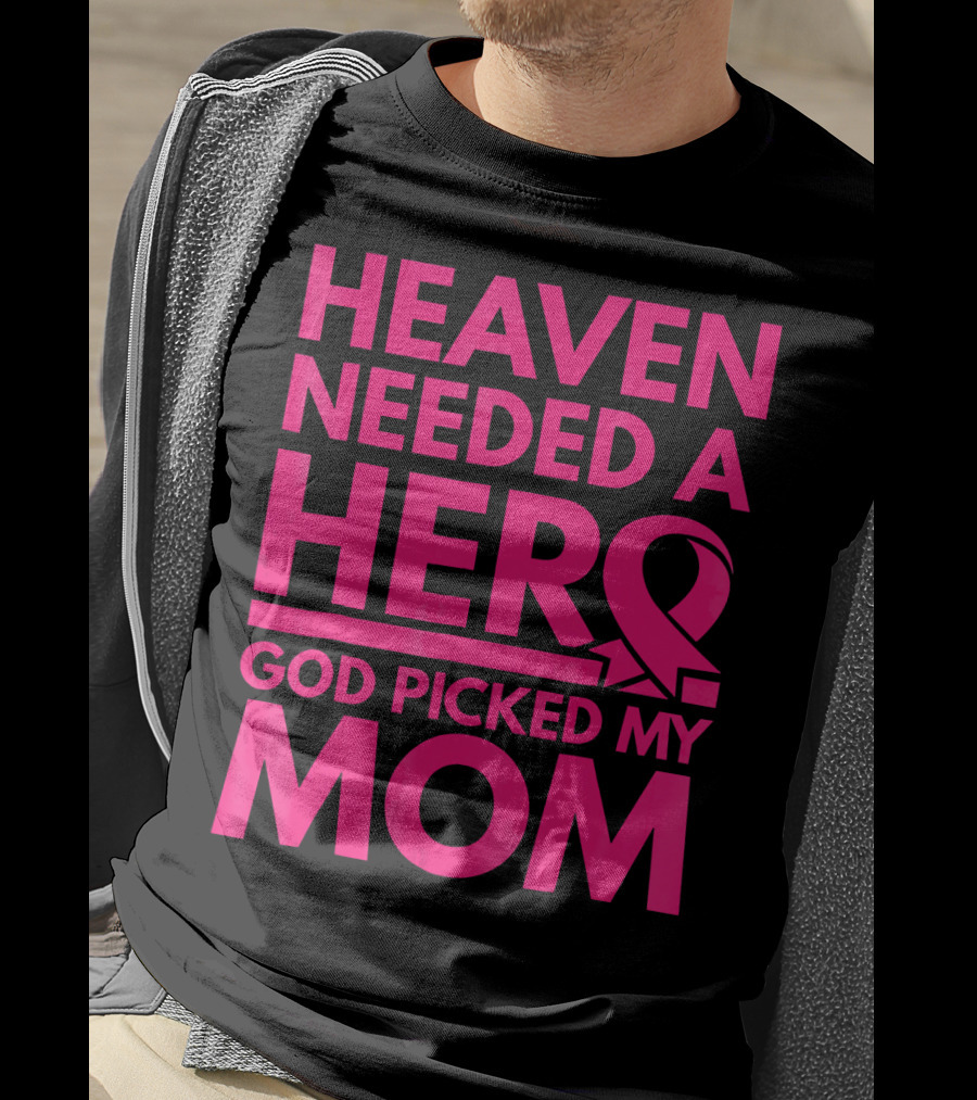 Heaven Needed A Hero God Picked My Mom Breast Cancer Awareness T-Shirt