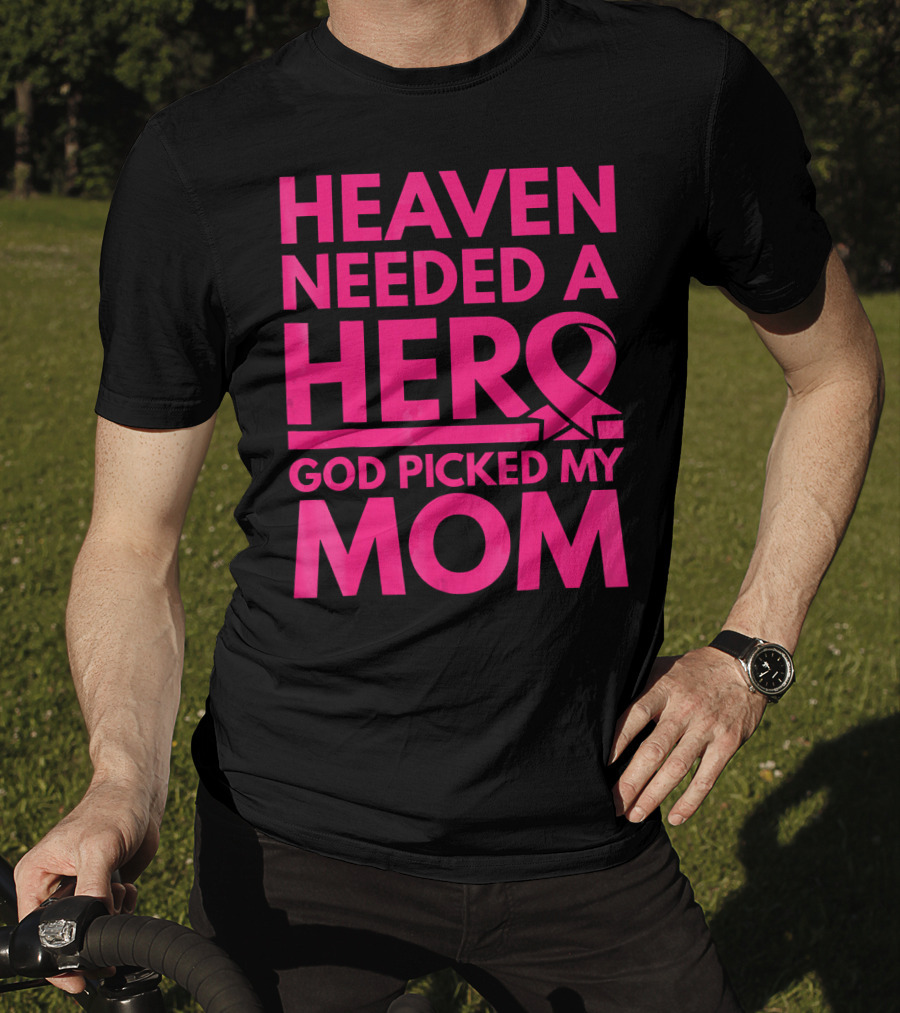 Heaven Needed A Hero God Picked My Mom Breast Cancer Awareness T-Shirt