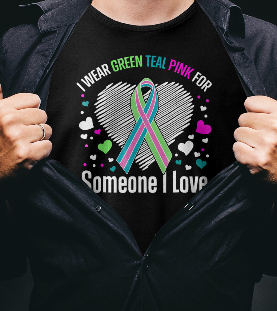 I Wear Green Teal Pink For Someone I Love T-Shirt