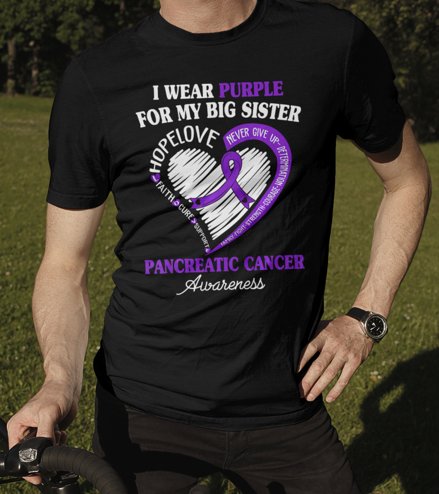 I Wear Purple For My Big Sister Pancreatic Cancer Awareness Hope Love Faith Courage Strength T-Shirt