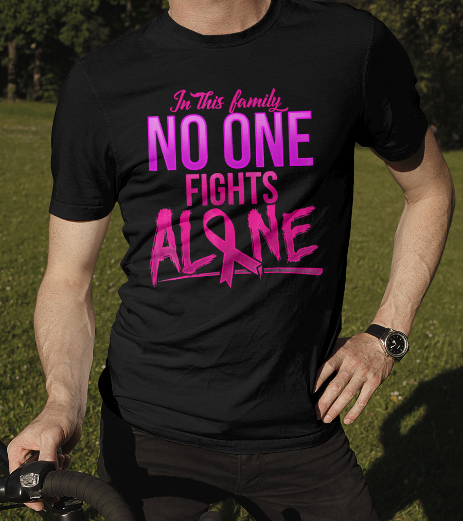 In This Family No One Fights Alone Breast Cancer Awareness October T-Shirt