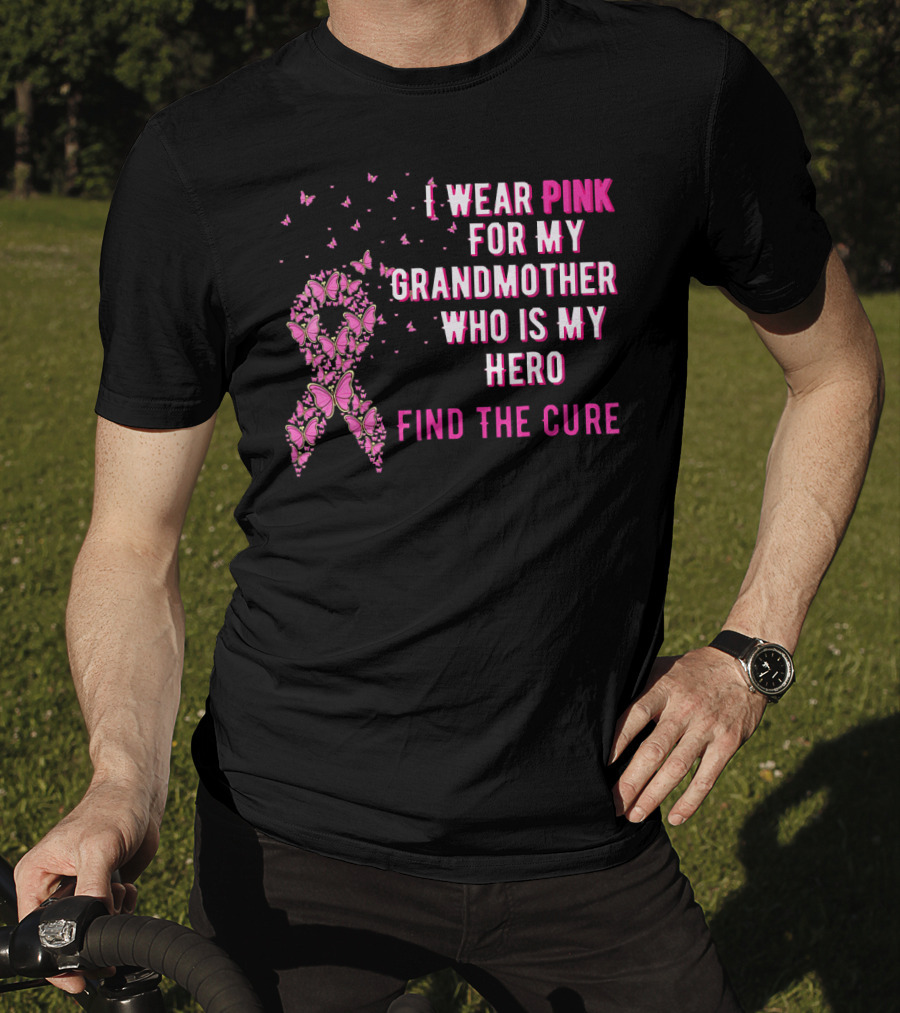 I Wear Pink For My Grandmother Who Is My Hero Find The Cure T-Shirt