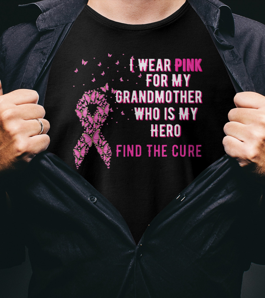 I Wear Pink For My Grandmother Who Is My Hero Find The Cure T-Shirt