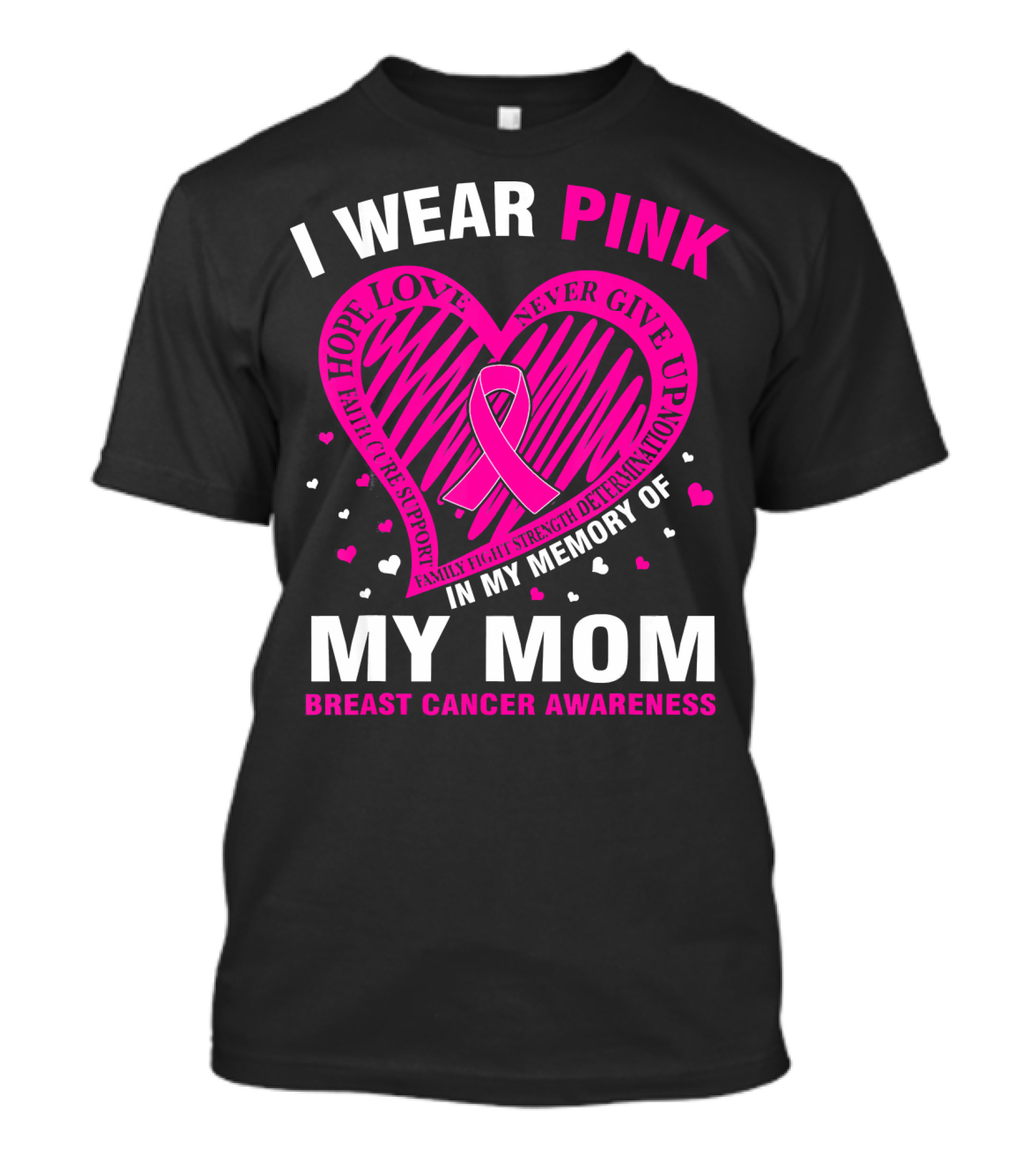I Wear Pink Hope Love Strength IN Memory Of My Mom Breast Cancer Awareness T-Shirt