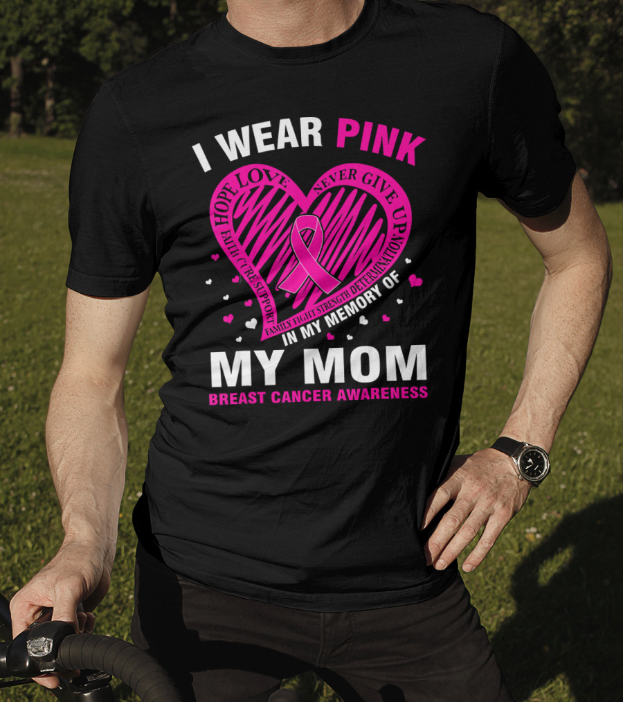 I Wear Pink Hope Love Strength IN Memory Of My Mom Breast Cancer Awareness T-Shirt