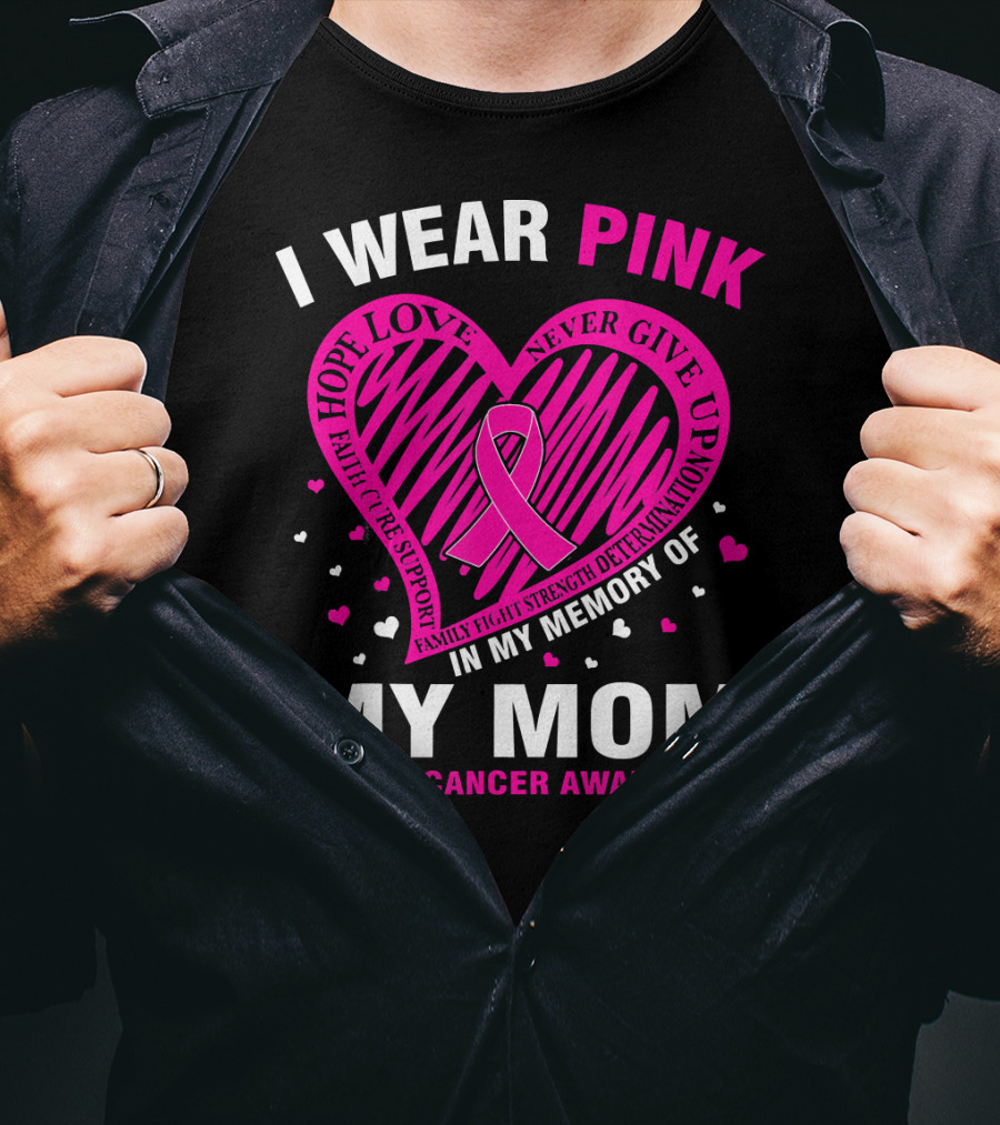 I Wear Pink Hope Love Strength IN Memory Of My Mom Breast Cancer Awareness T-Shirt