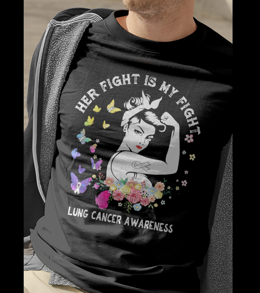 Her Fight Is My Fight Lung Cancer Awareness Rosie Style Flowers Butterflies T-Shirt