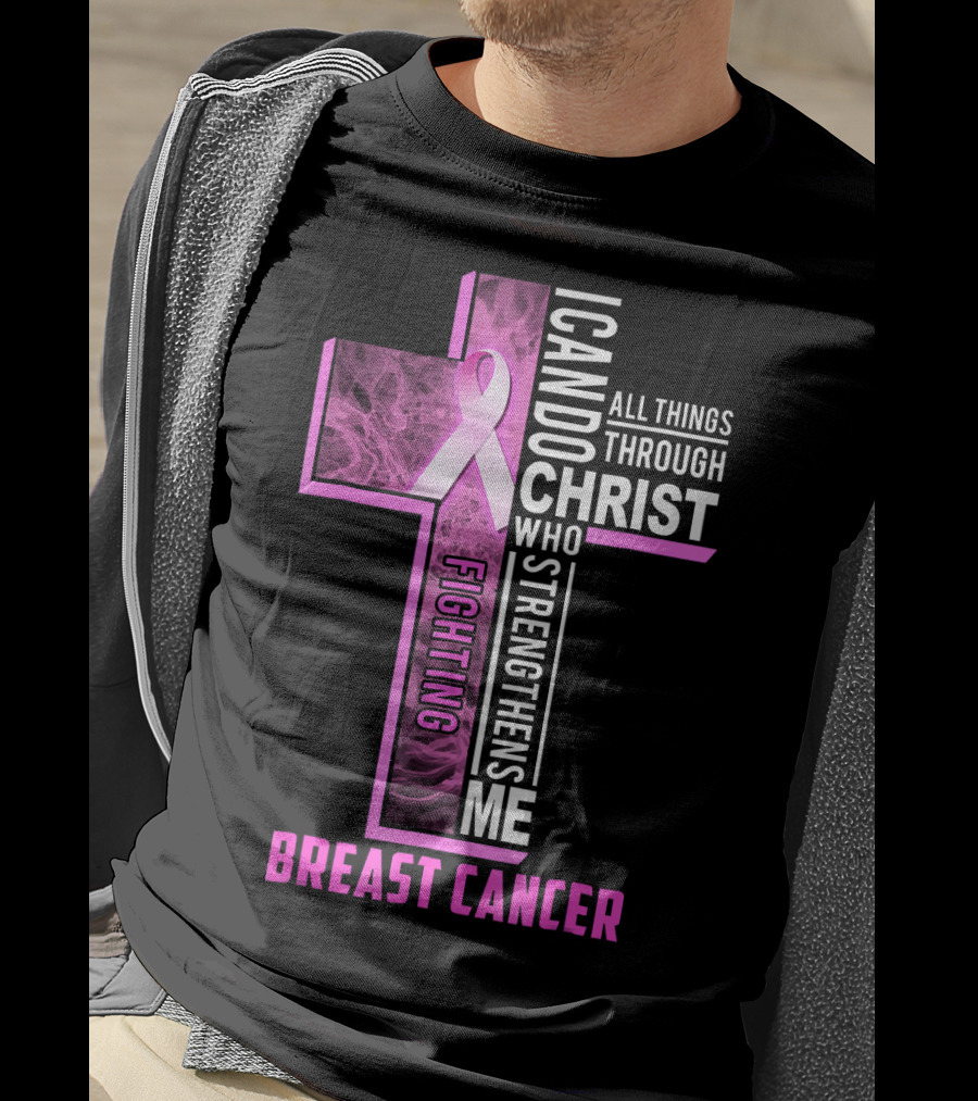 Breast Cancer Fighting Warrior I Can Do All Things Through Christ Who Strengthens Me T-Shirt