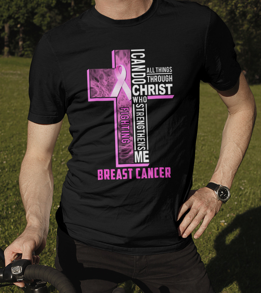 Breast Cancer Fighting Warrior I Can Do All Things Through Christ Who Strengthens Me T-Shirt