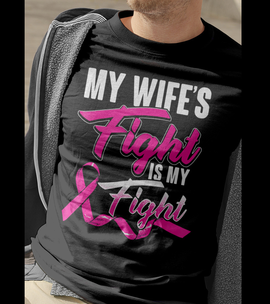My Wife's Fight Is My Fight Breast Cancer Support T-Shirt