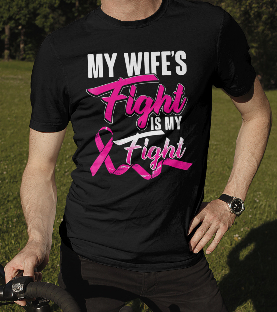 My Wife's Fight Is My Fight Breast Cancer Support T-Shirt