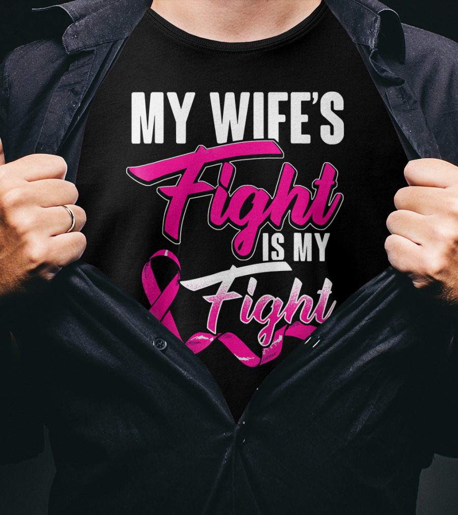 My Wife's Fight Is My Fight Breast Cancer Support T-Shirt
