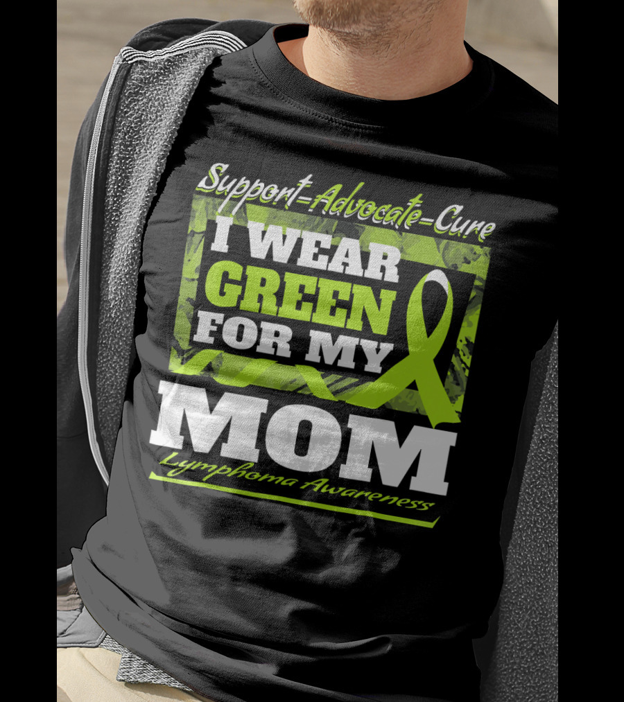 Support Advocate Cure I Wear Green For My Mom Lymphoma Awareness T-Shirt