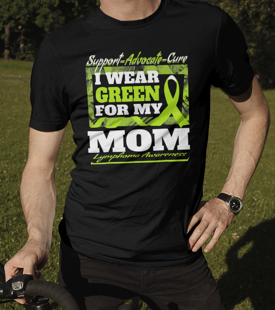Support Advocate Cure I Wear Green For My Mom Lymphoma Awareness T-Shirt