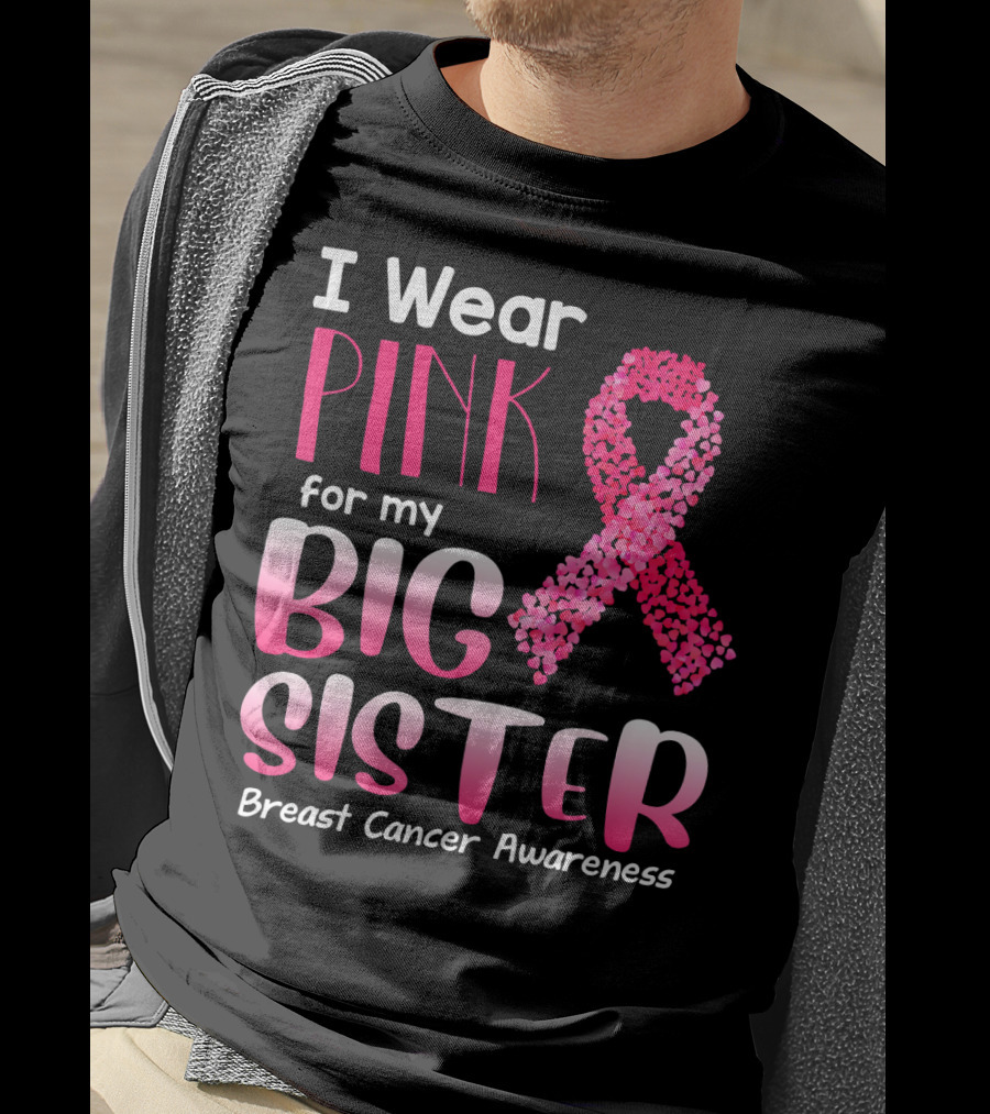 I Wear Pink For My Big Sister Breast Cancer Awareness T-Shirt