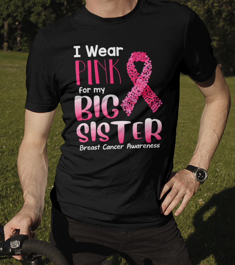 I Wear Pink For My Big Sister Breast Cancer Awareness T-Shirt