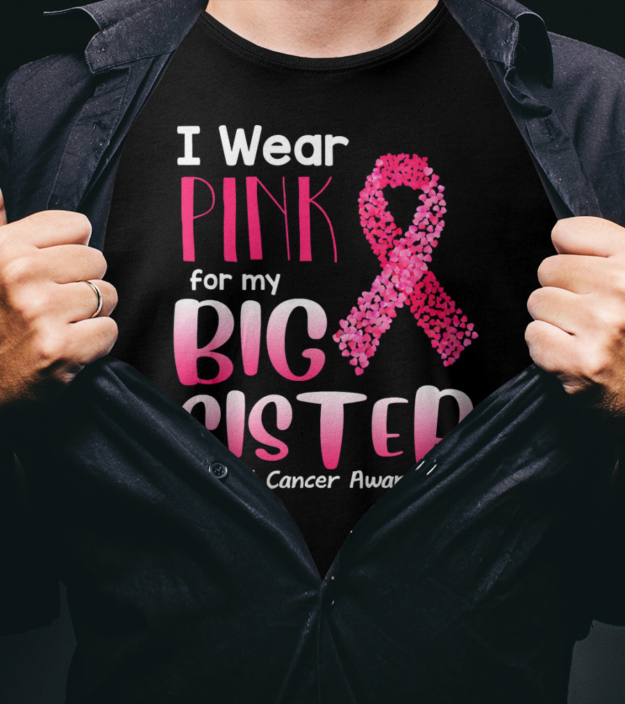 I Wear Pink For My Big Sister Breast Cancer Awareness T-Shirt