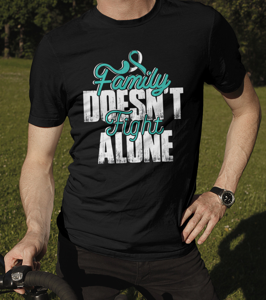 Family Doesn't Fight Alone Cervical Cancer Awareness T-Shirt