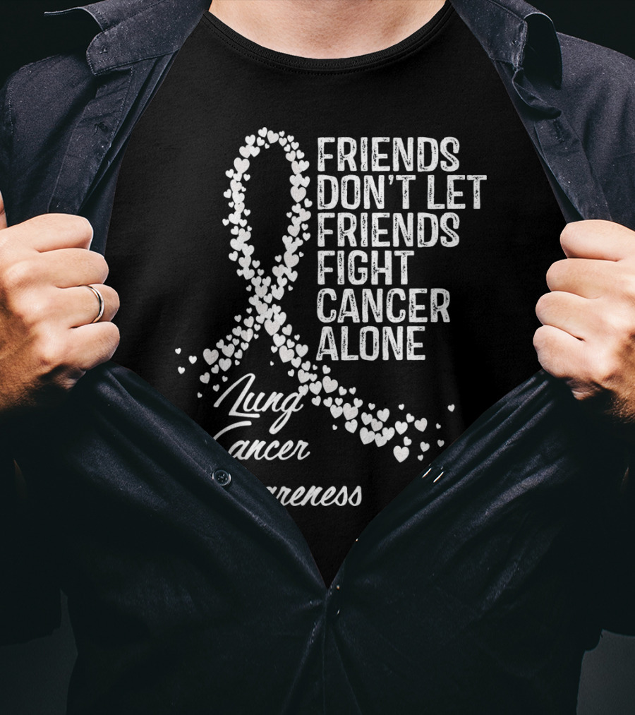 Friends Don't Let Friends Fight Cancer Alone Lung Cancer Awareness T-Shirt