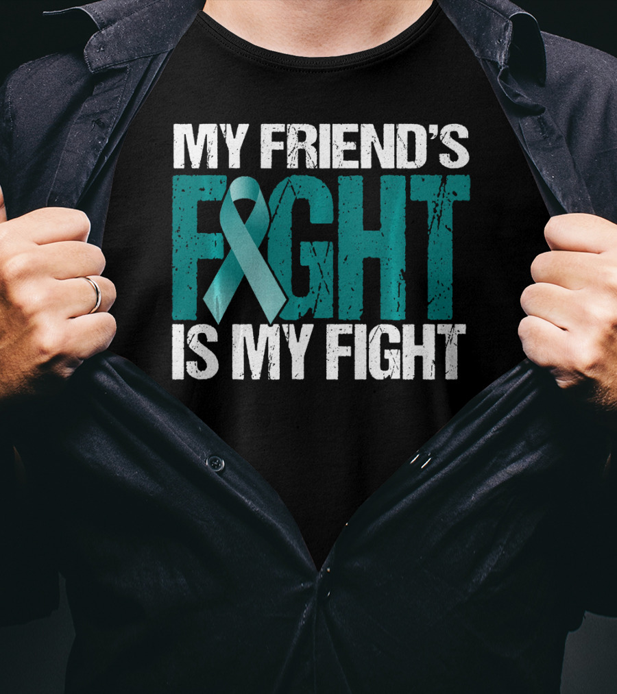 My Friend's Fight Is My Fight Ovarian Cancer Awareness Teal T-Shirt