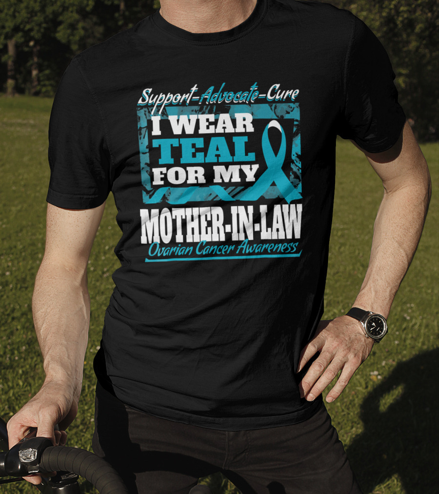 Support Advocate Cure I Wear Teal For My Mother-In-Law Ovarian Cancer Awareness T-Shirt