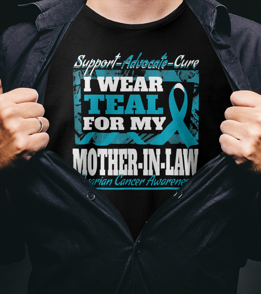 Support Advocate Cure I Wear Teal For My Mother-In-Law Ovarian Cancer Awareness T-Shirt