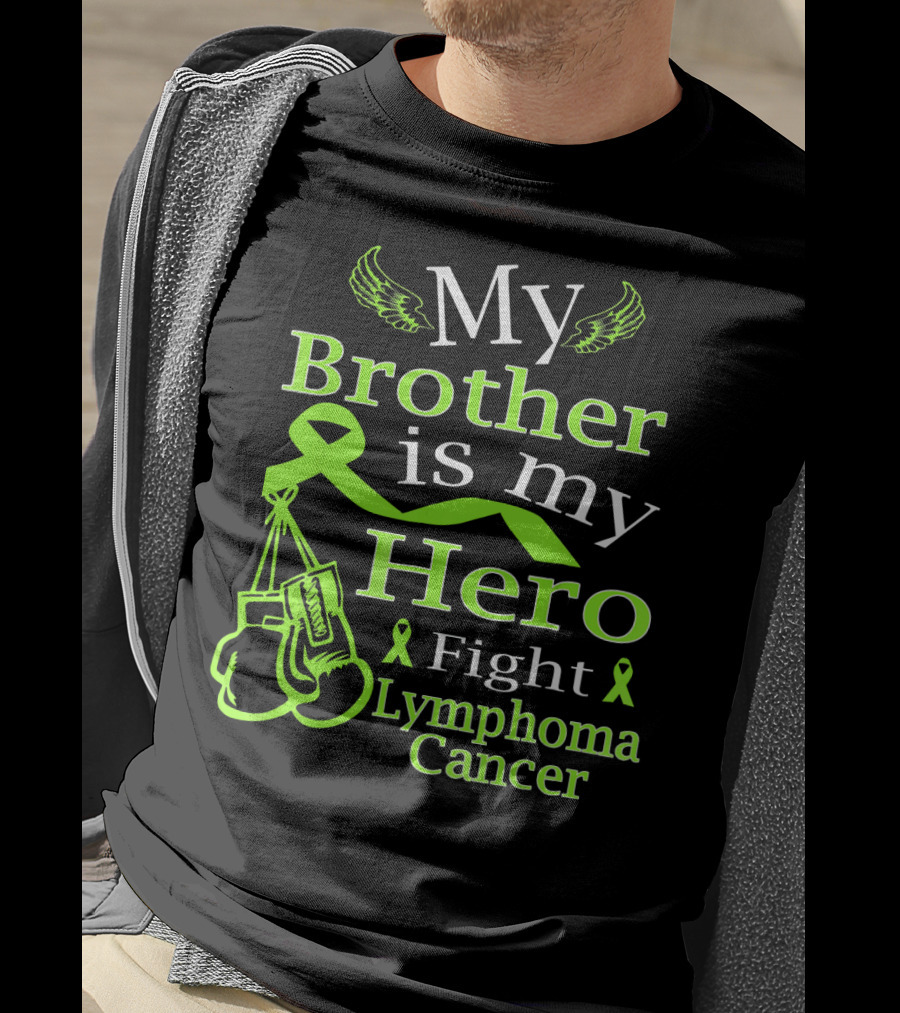 My Brother Is My Hero Fight Lymphoma Cancer Wear Green T-Shirt