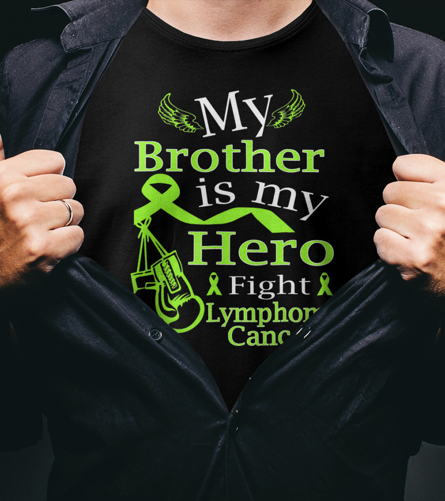 My Brother Is My Hero Fight Lymphoma Cancer Wear Green T-Shirt
