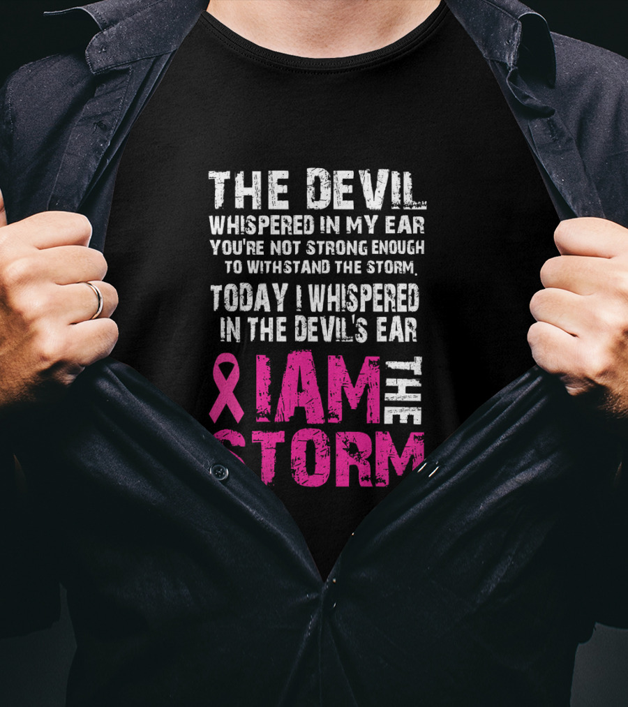 The Devil Whispered Breast Cancer Awareness I Am The Storm T-Shirt
