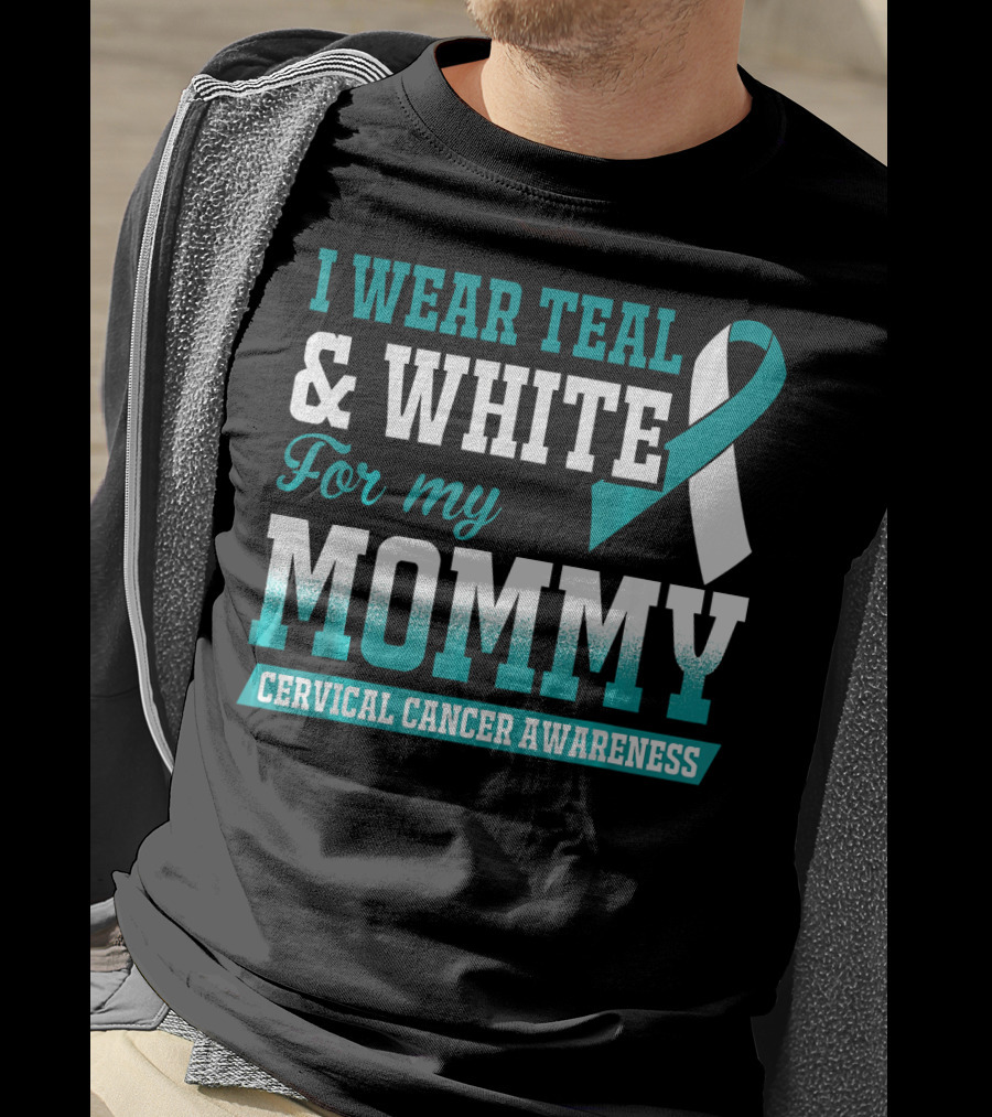 I Wear Teal And White For My Mommy Cervical Cancer Awareness T-Shirt