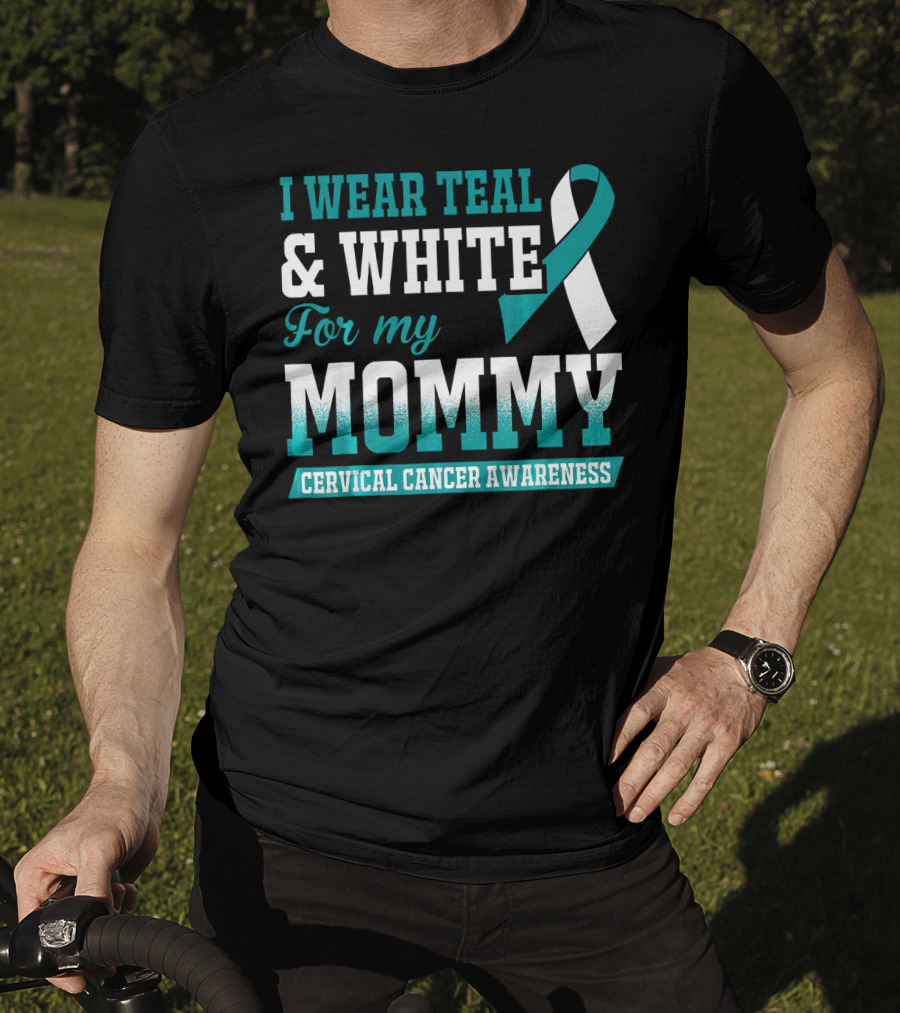 I Wear Teal And White For My Mommy Cervical Cancer Awareness T-Shirt
