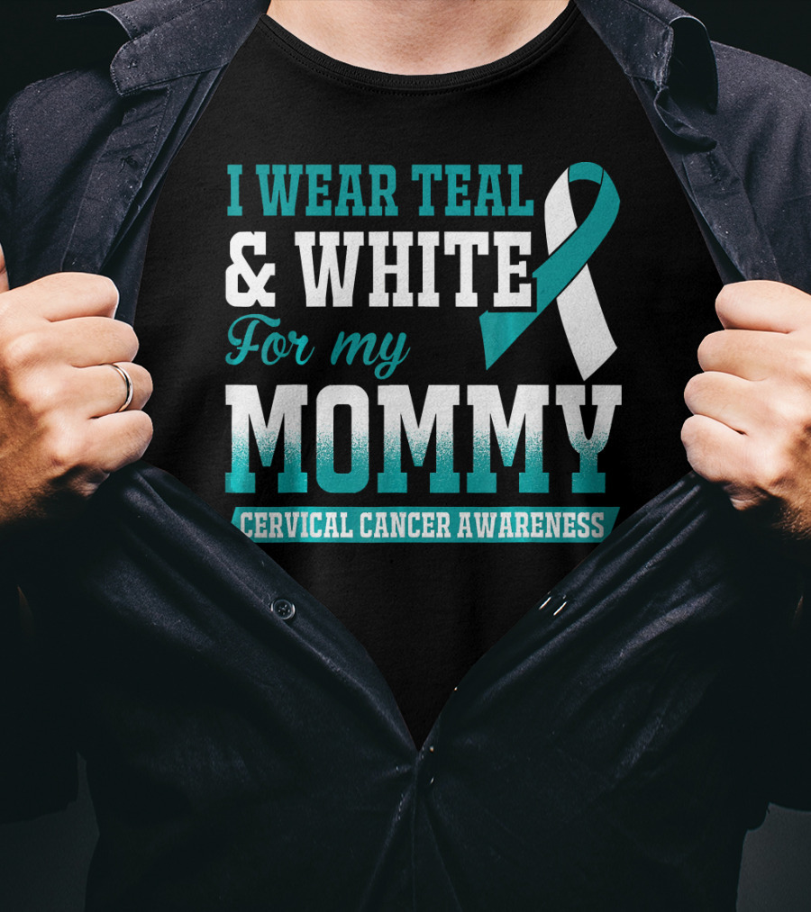 I Wear Teal And White For My Mommy Cervical Cancer Awareness T-Shirt