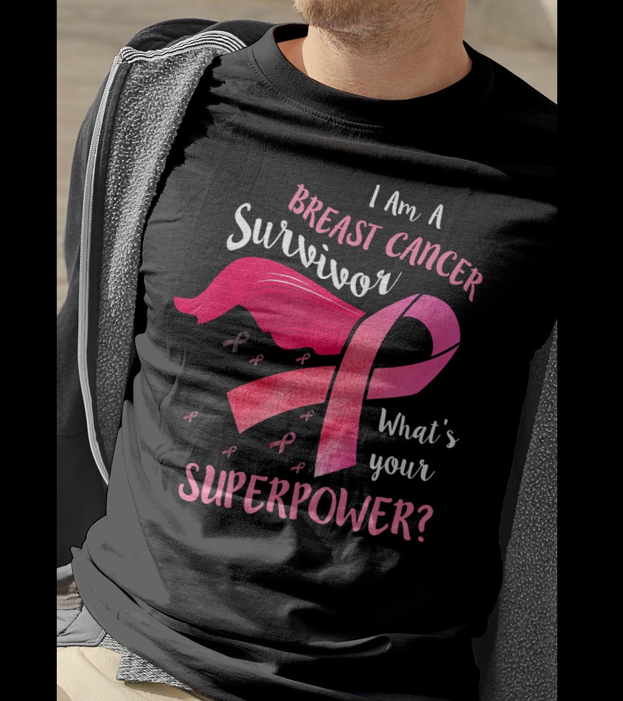 I Am A Breast Cancer Survivor What's Your Superpower T-Shirt
