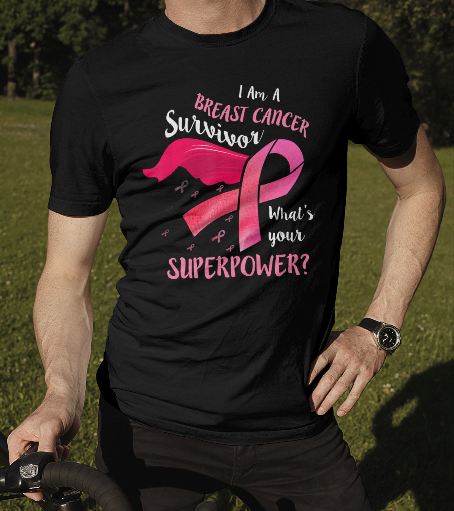 I Am A Breast Cancer Survivor What's Your Superpower T-Shirt