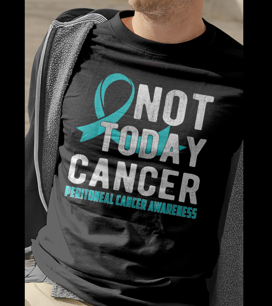 Not Today Cancer Peritoneal Cancer Awareness T-Shirt