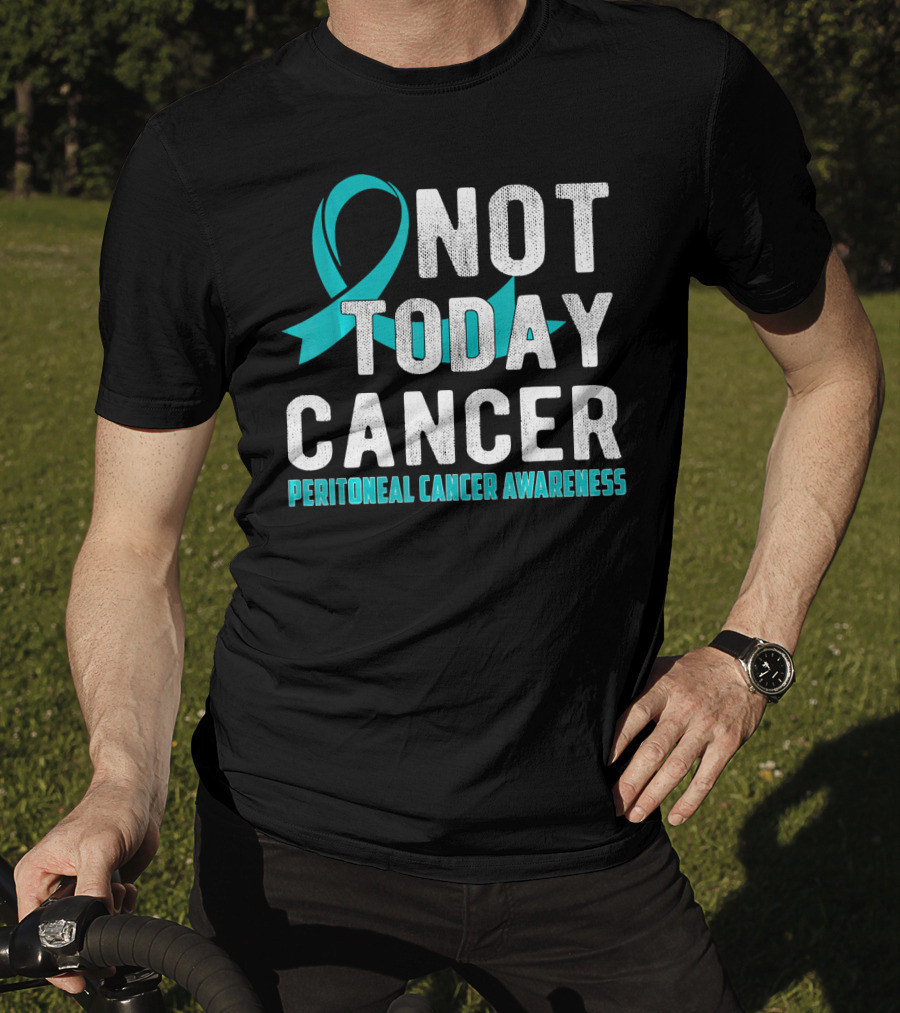 Not Today Cancer Peritoneal Cancer Awareness T-Shirt
