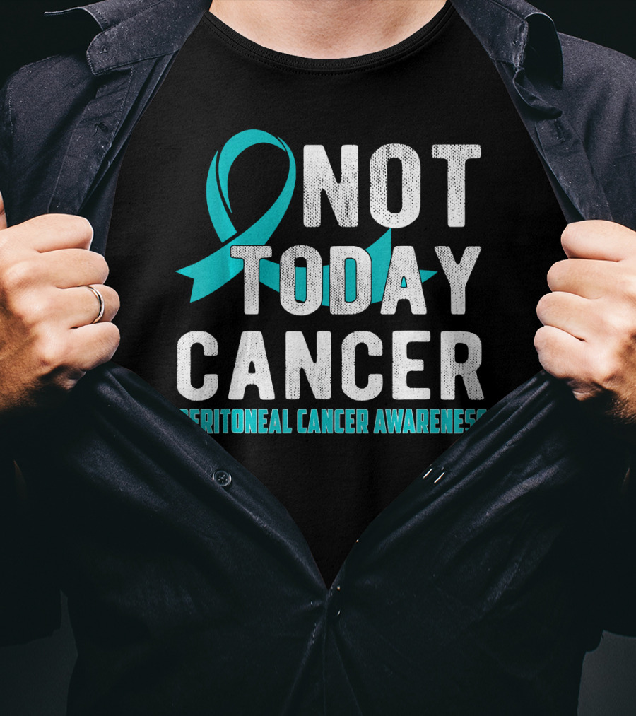 Not Today Cancer Peritoneal Cancer Awareness T-Shirt