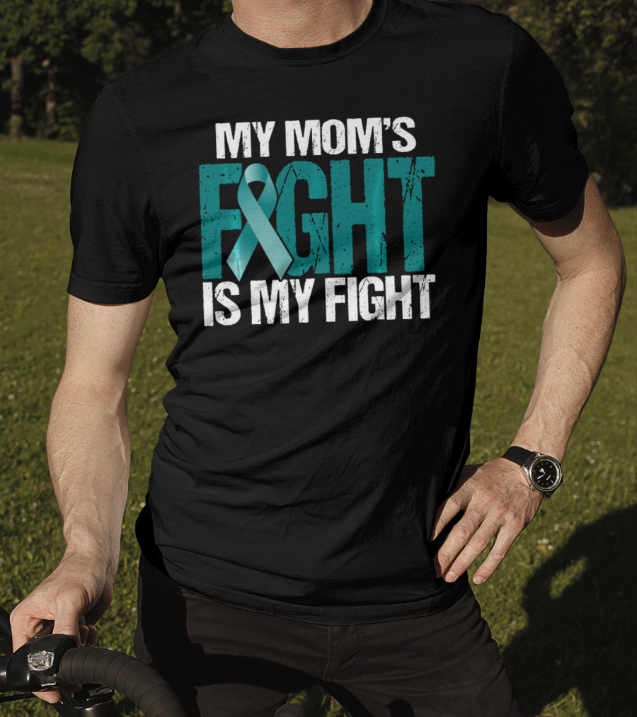 My Mom's Fight Is My Fight Teal Ribbon Ovarian Cancer Awareness T-Shirt