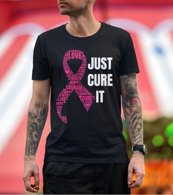 Premium T-Shirt: Just Cure It Pink Ribbon Love Hope Strength Courage Faith T-Shirt Just Cure It Pink Ribbon Love Hope Strength Courage Faith T-Shirt