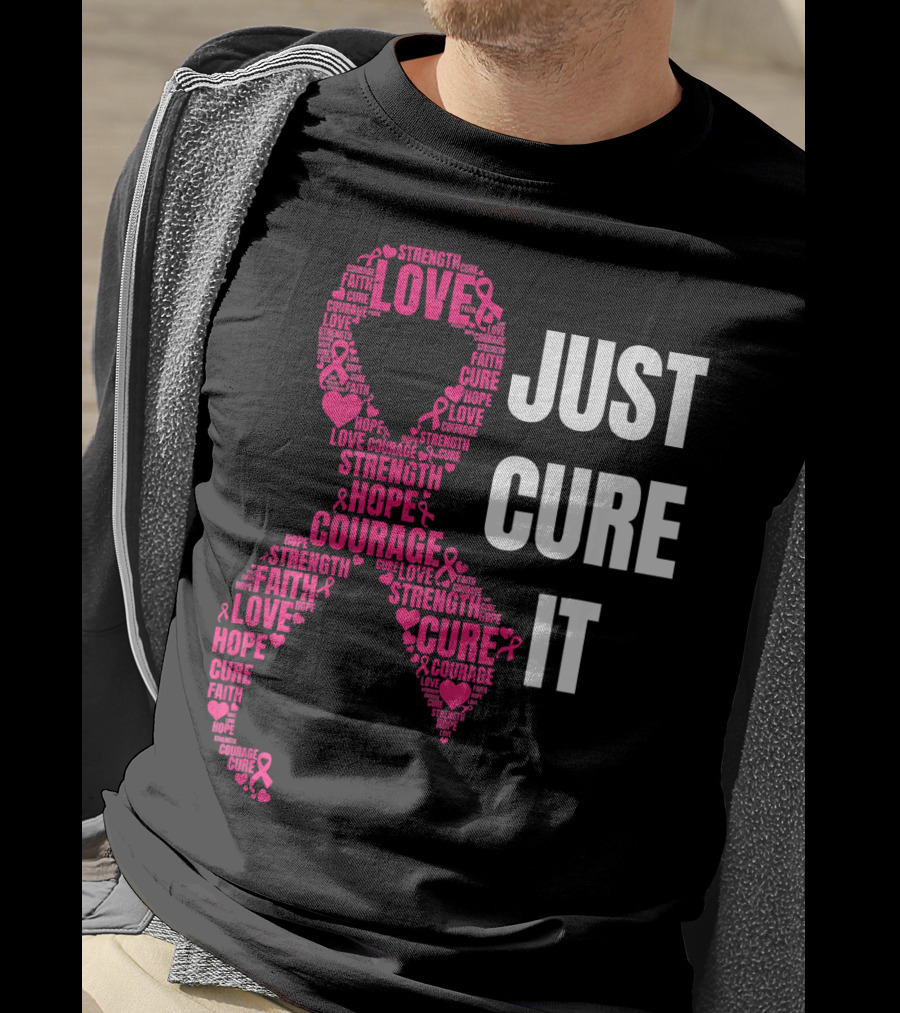 Just Cure It Pink Ribbon Love Hope Strength Courage Faith T-Shirt